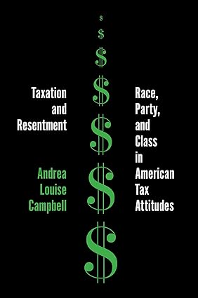 Taxation and Resentment Race, Party, and Class in American Tax Attitudes