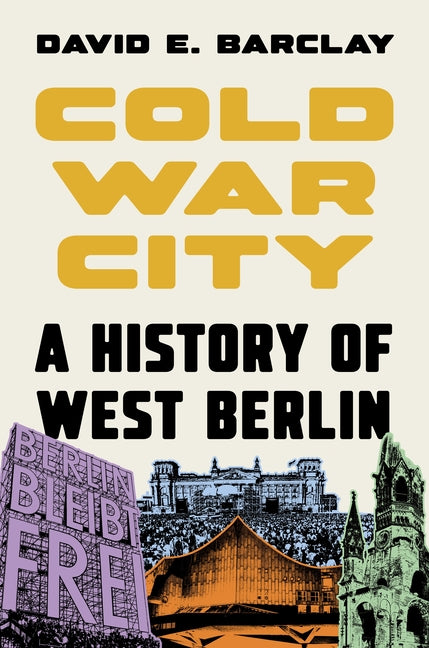 Cold War City: A History of West Berlin