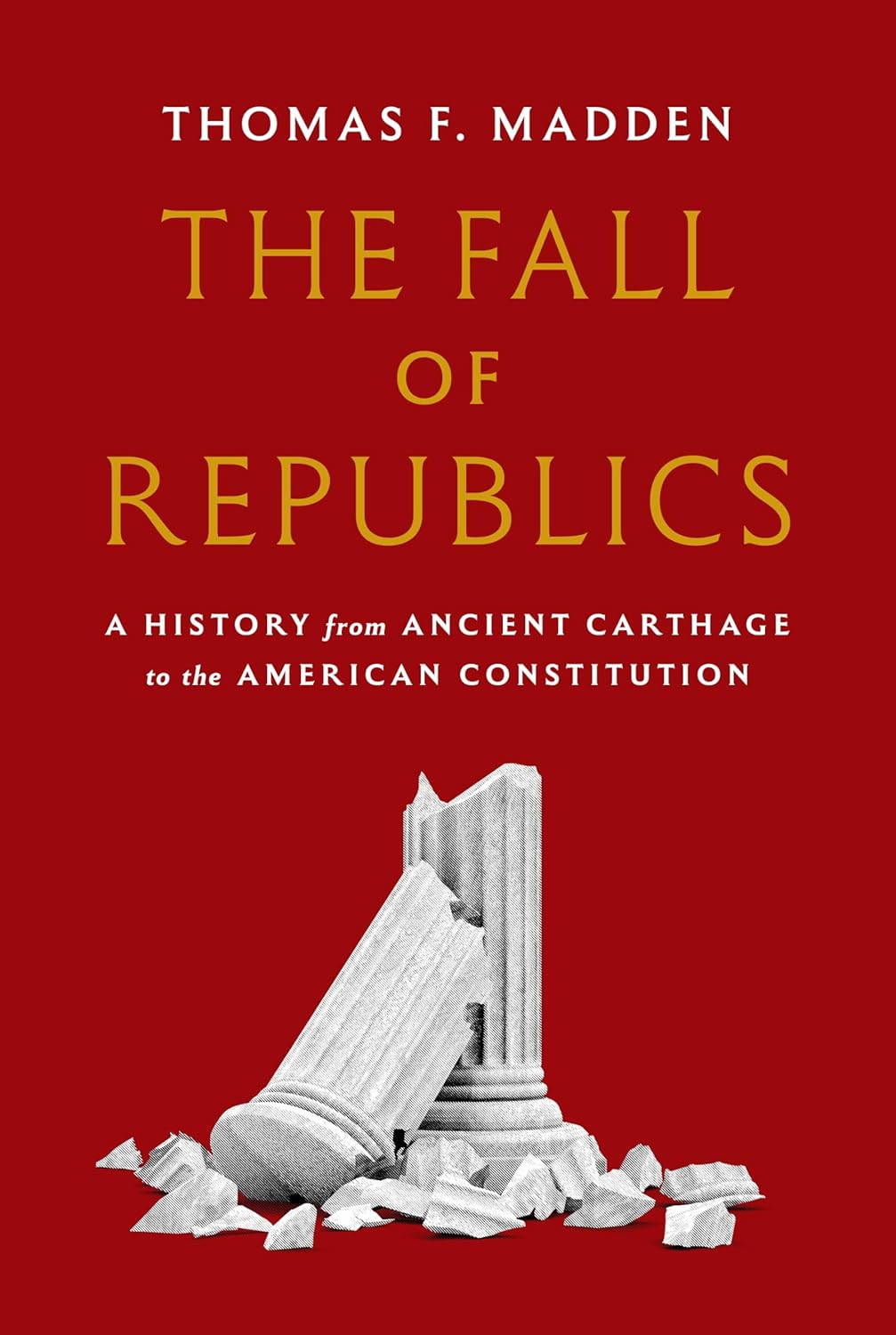 The Fall of Republics: A History from Ancient Carthage to the American Constitution