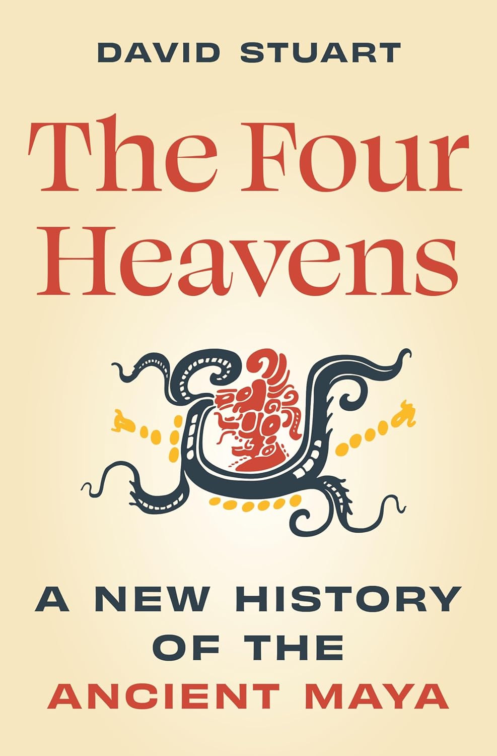 The Four Heavens: A New History of the Ancient Maya