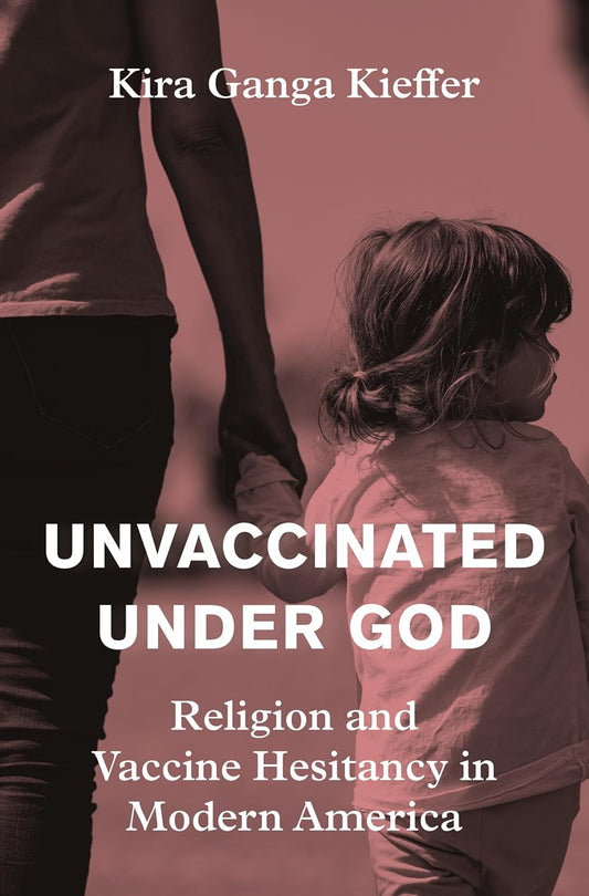 Unvaccinated Under God: Religion and Vaccine Hesitancy in Modern America