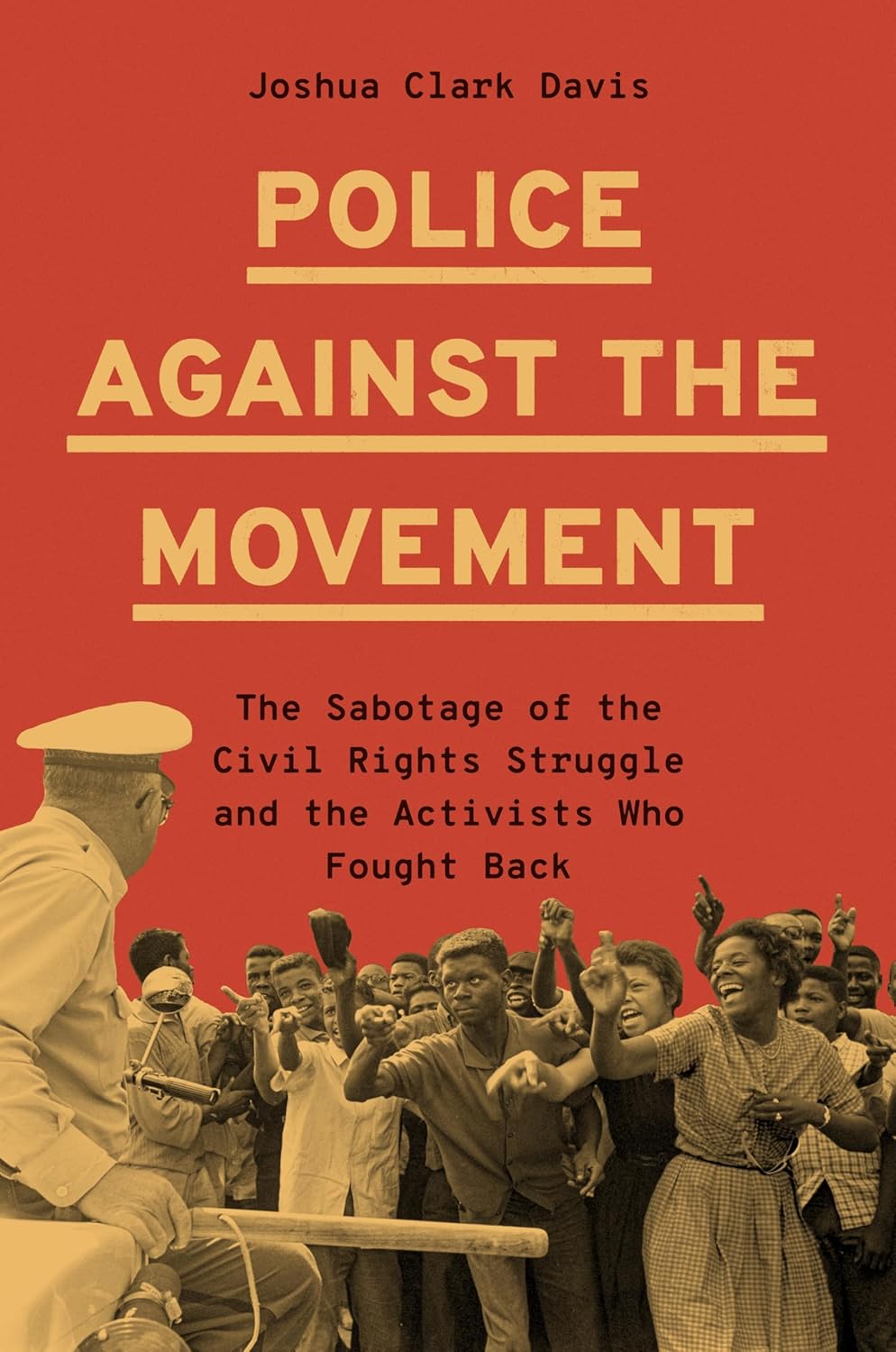 Police Against the Movement: The Sabotage of the Civil Rights Struggle and the Activists Who Fought Back
