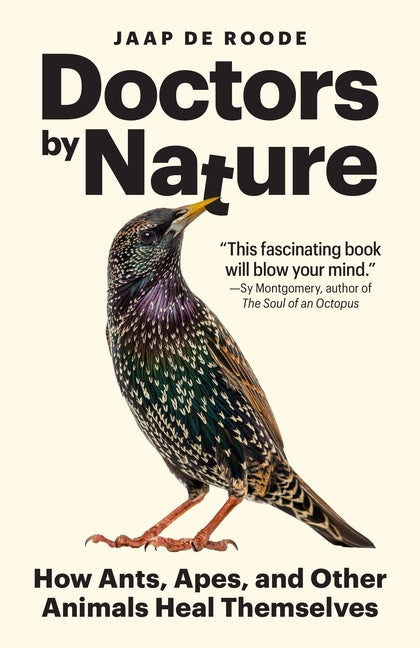Doctors by Nature: How Ants, Apes, and Other Animals Heal Themselves