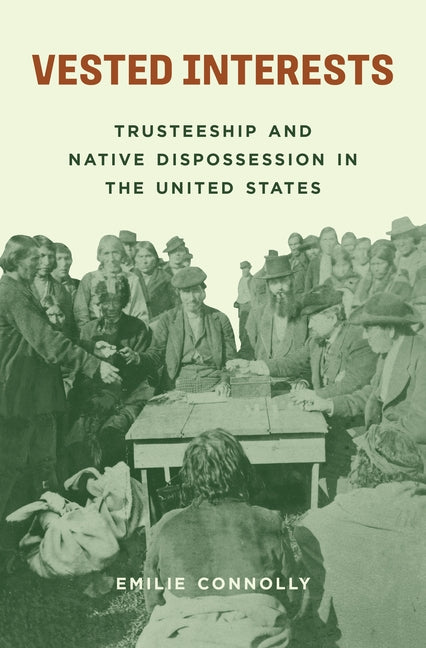 Vested Interests: Trusteeship and Native Dispossession in the United States