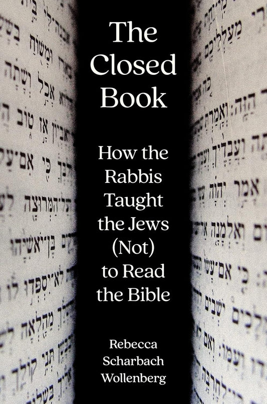 The Closed Book: How the Rabbis Taught the Jews (Not) to Read the Bible