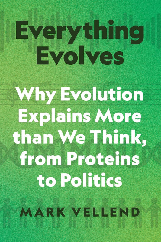Everything Evolves: Why Evolution Explains More Than We Think, from Proteins to Politics