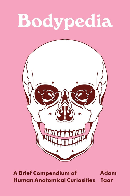 Bodypedia: A Brief Compendium of Human Anatomical Curiosities