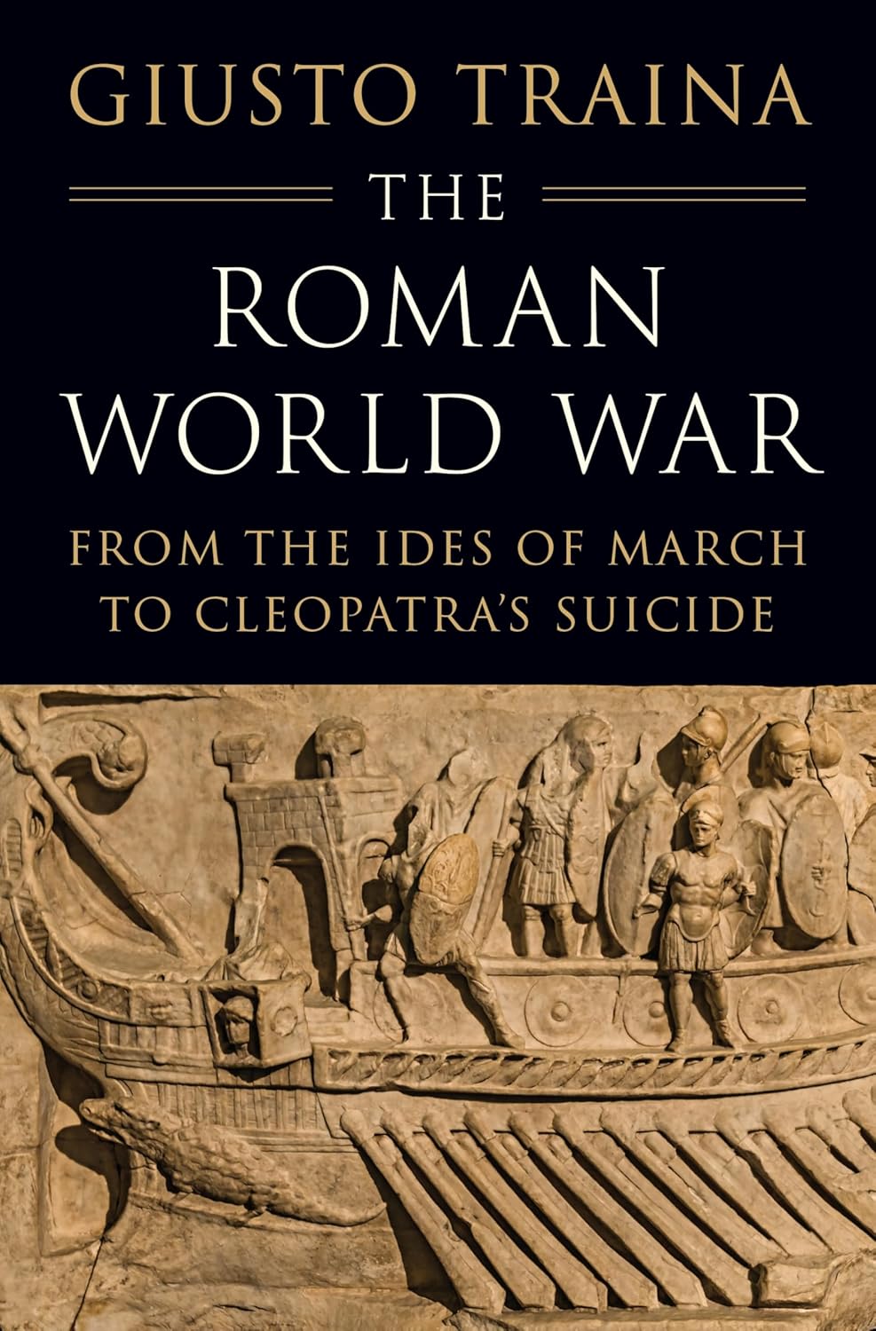 The Roman World War: From the Ides of March to Cleopatra's Suicide