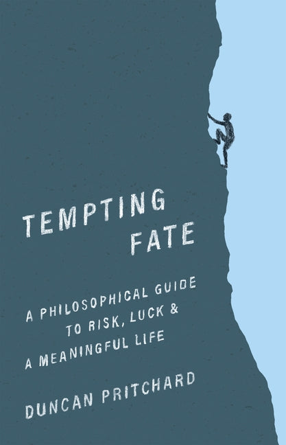 Tempting Fate: A Philosophical Guide to Risk, Luck, and a Meaningful Life