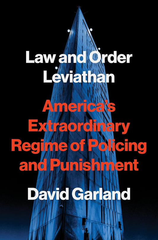 Law and Order Leviathan: America's Extraordinary Regime of Policing and Punishment