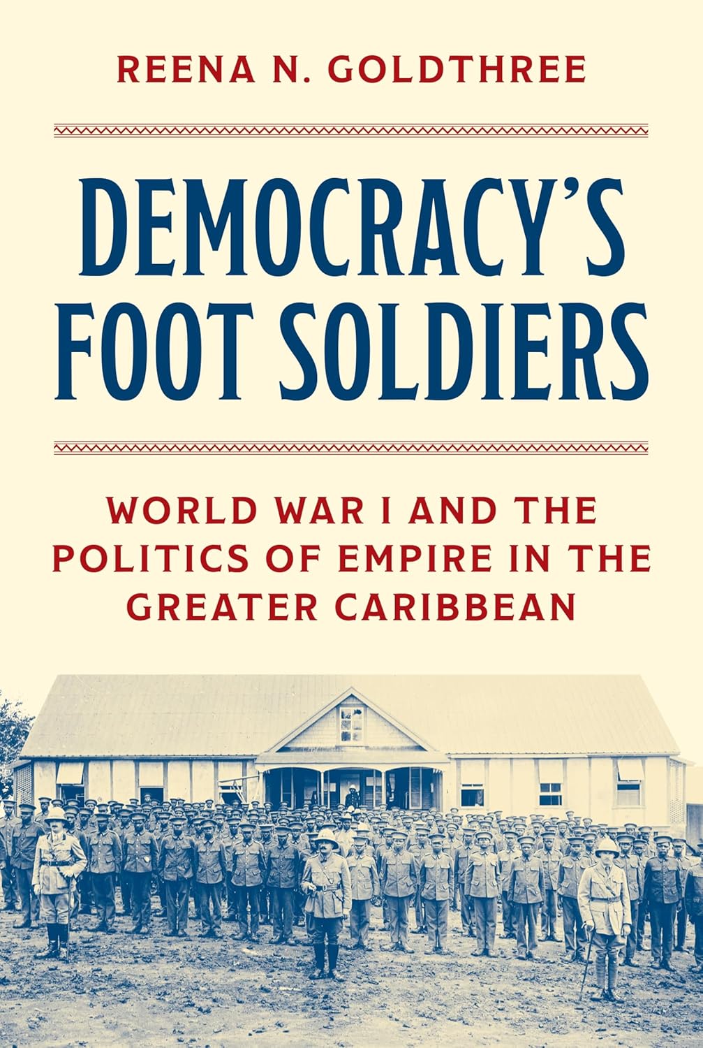Democracy's Foot Soldiers: World War I and the Politics of Empire in the Greater Caribbean