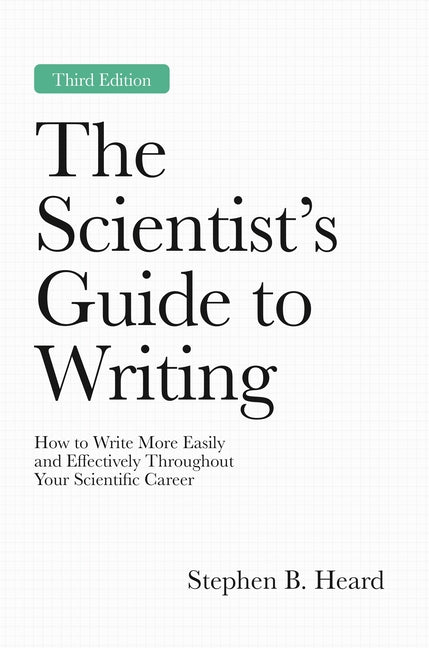 The Scientist's Guide to Writing, 3rd Edition: How to Write More Easily and Effectively Throughout Your Scientific Career