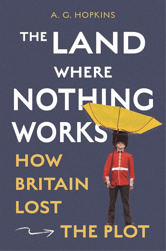 The Land Where Nothing Works: How Britain Lost the Plot