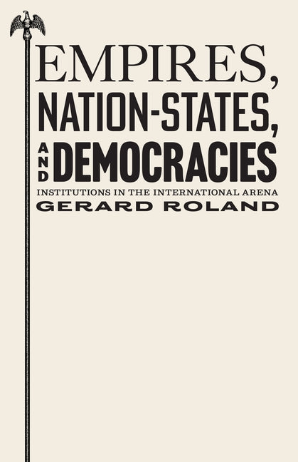 Empires, Nation-States, and Democracies: Institutions in the International Arena
