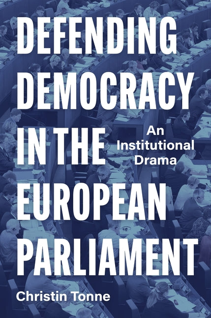 Defending Democracy in the European Parliament: An Institutional Drama