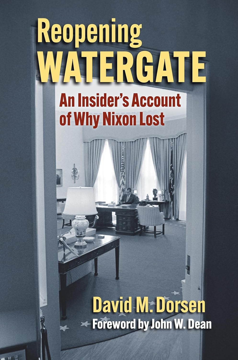 Reopening Watergate: An Insider's Account of Why Nixon Lost