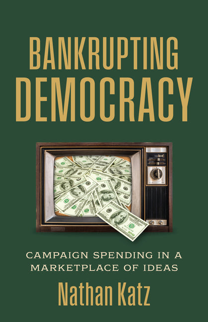 Bankrupting Democracy: Campaign Spending in a Marketplace of Ideas