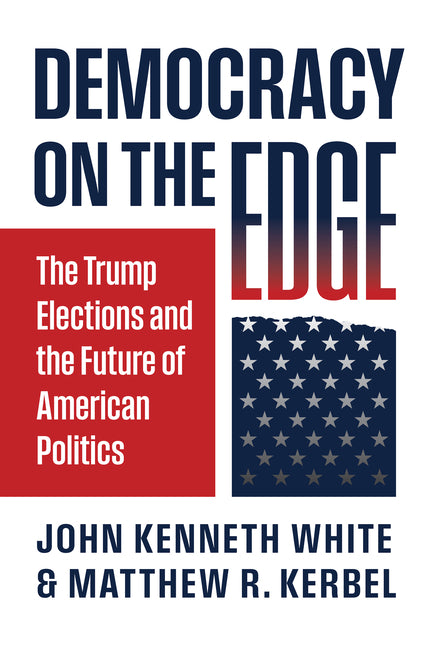 Democracy on the Edge: The Trump Elections and the Future of American Politics