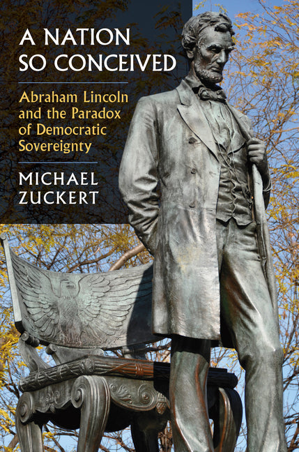 A Nation So Conceived: Abraham Lincoln and the Paradox of Democratic Sovereignty