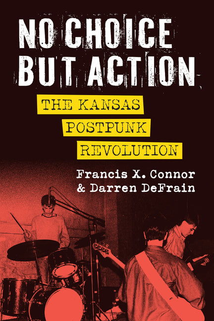 No Choice But Action: The Kansas Postpunk Revolution