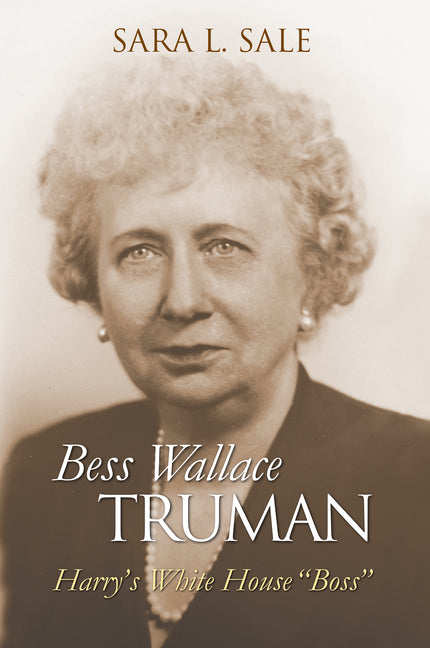 Bess Wallace Truman: Harry's White House Boss