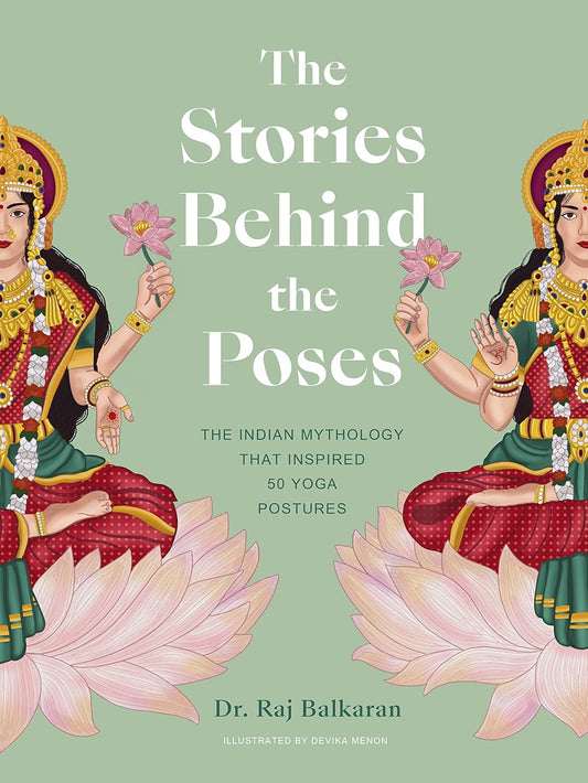 The Stories Behind the Poses: The Indian Mythology That Inspired 50 Yoga Postures
