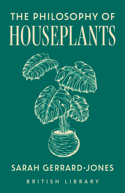 The Philosophy of Houseplants: Volume 17