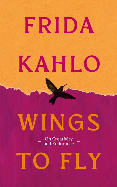 Wings to Fly: Frida Kahlo: On Creativity and Endurance