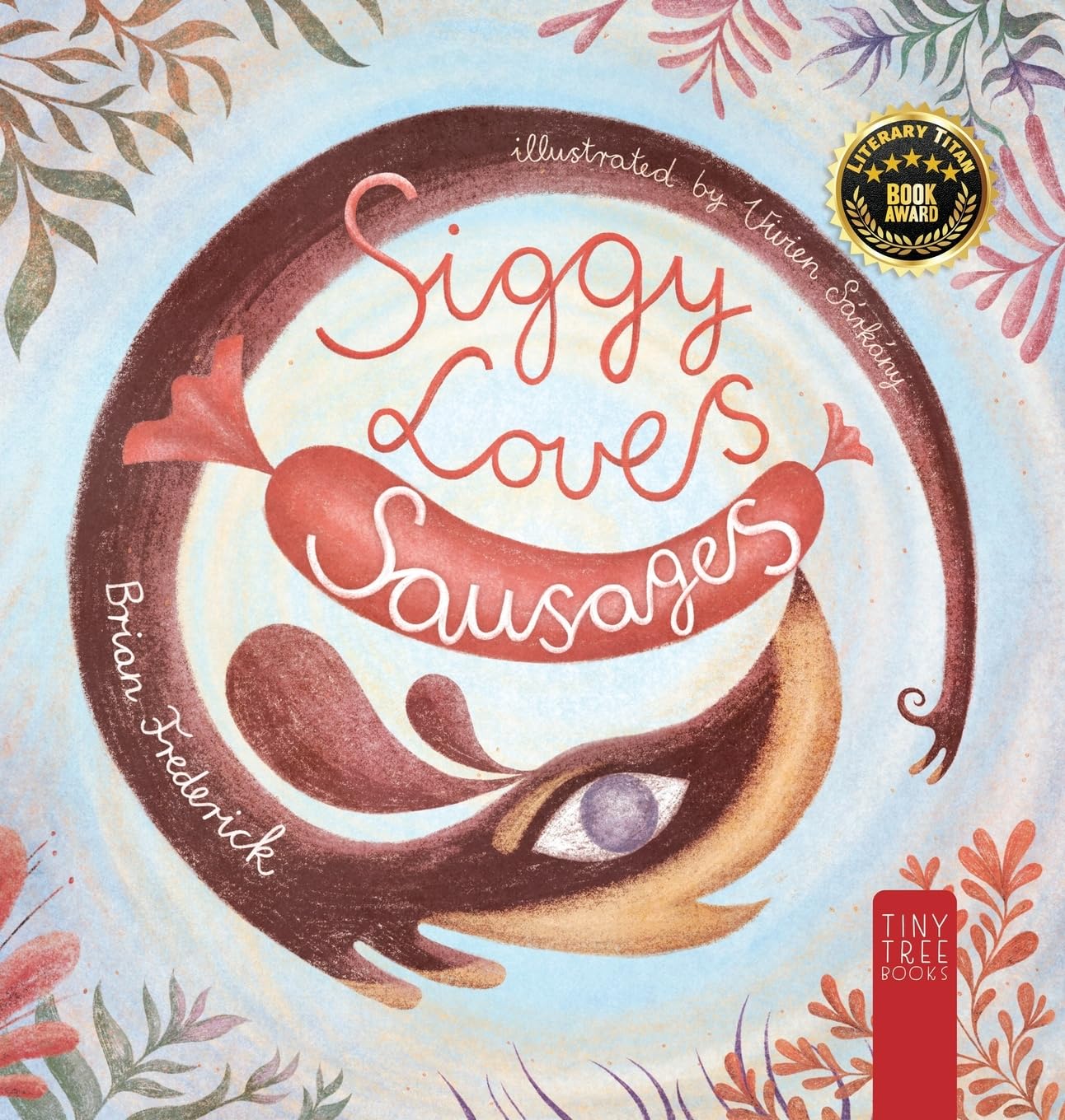Siggy Loves Sausages: A Fun-filled Story for Children Aged 5 to 7 About Keeping Promises and Sausage Dogs (Collector's Hardback)