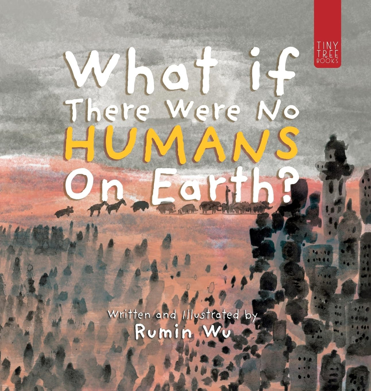 What If There Were No Humans on Earth?: A Thought-provoking Environmental Picture Book for Children Aged 5 to 7 (Premium Hardback)