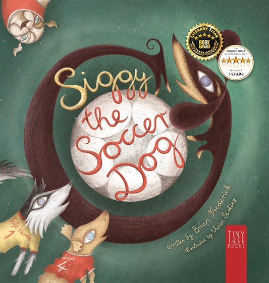 Siggy the Soccer Dog: A Playful Picture Book about Football, Friendship and a Little Dog's Big Dreams... for Readers Aged 5 to 7 (Collector's Hardback