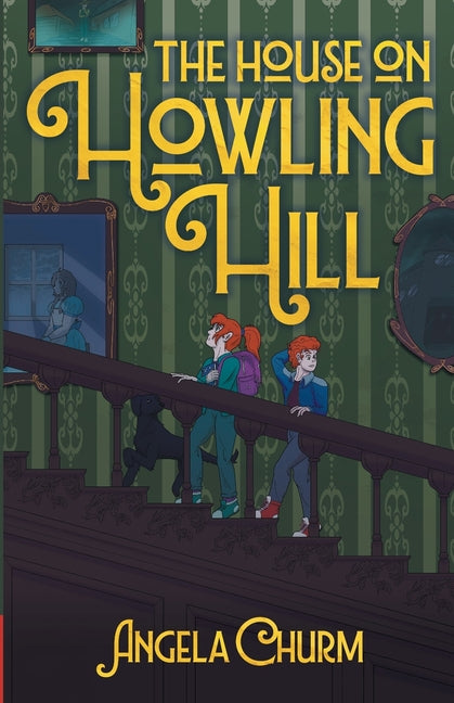 The House on Howling Hill: A Haunting Supernatural Middle Grade Mystery of Magic and Creativity