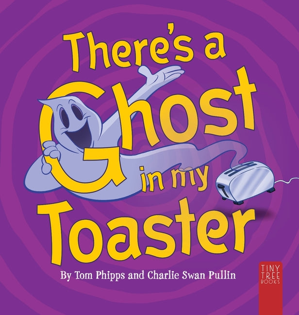 There's a Ghost in My Toaster: A Silly Shout-along Ghost Story for Ages 5 to 7 (Collector's Hardback)