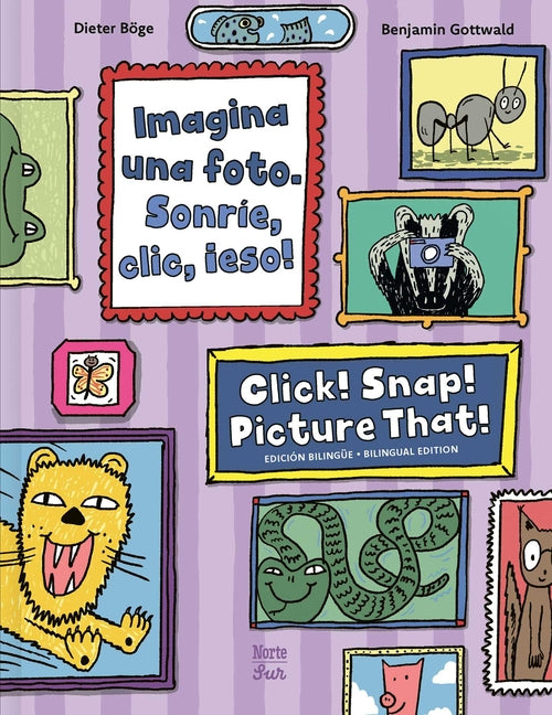 Imagina Una Foto. Sonrie, CLIC, ?Eso! / Click! Snap! Picture That!: (Bilingual Edition)