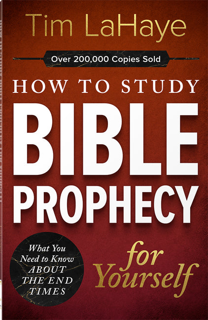 How to Study Bible Prophecy for Yourself: What You Need to Know about the End Times