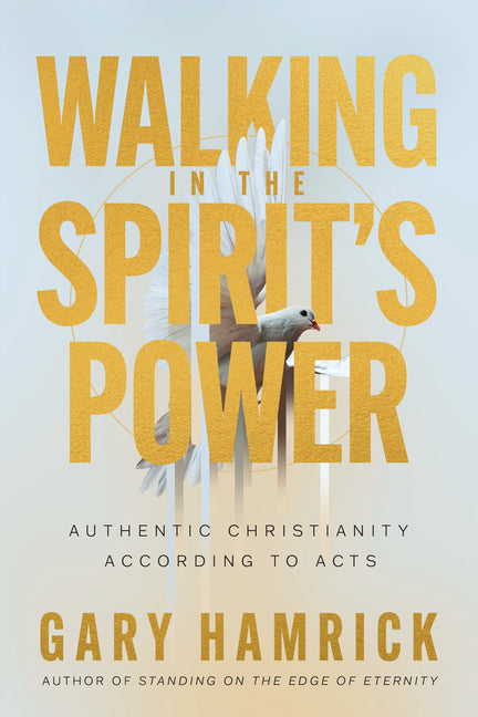 Walking in the Spirit's Power: Authentic Christianity According to Acts