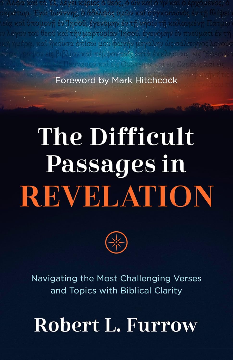 The Difficult Passages in Revelation: Navigating the Most Challenging Verses and Topics with Biblical Clarity