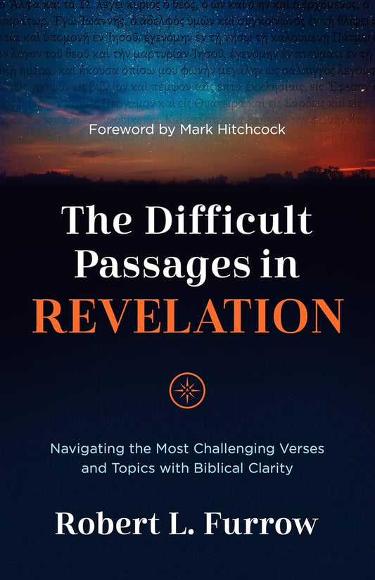 The Difficult Passages in Revelation: Navigating the Most Challenging Verses and Topics with Biblical Clarity