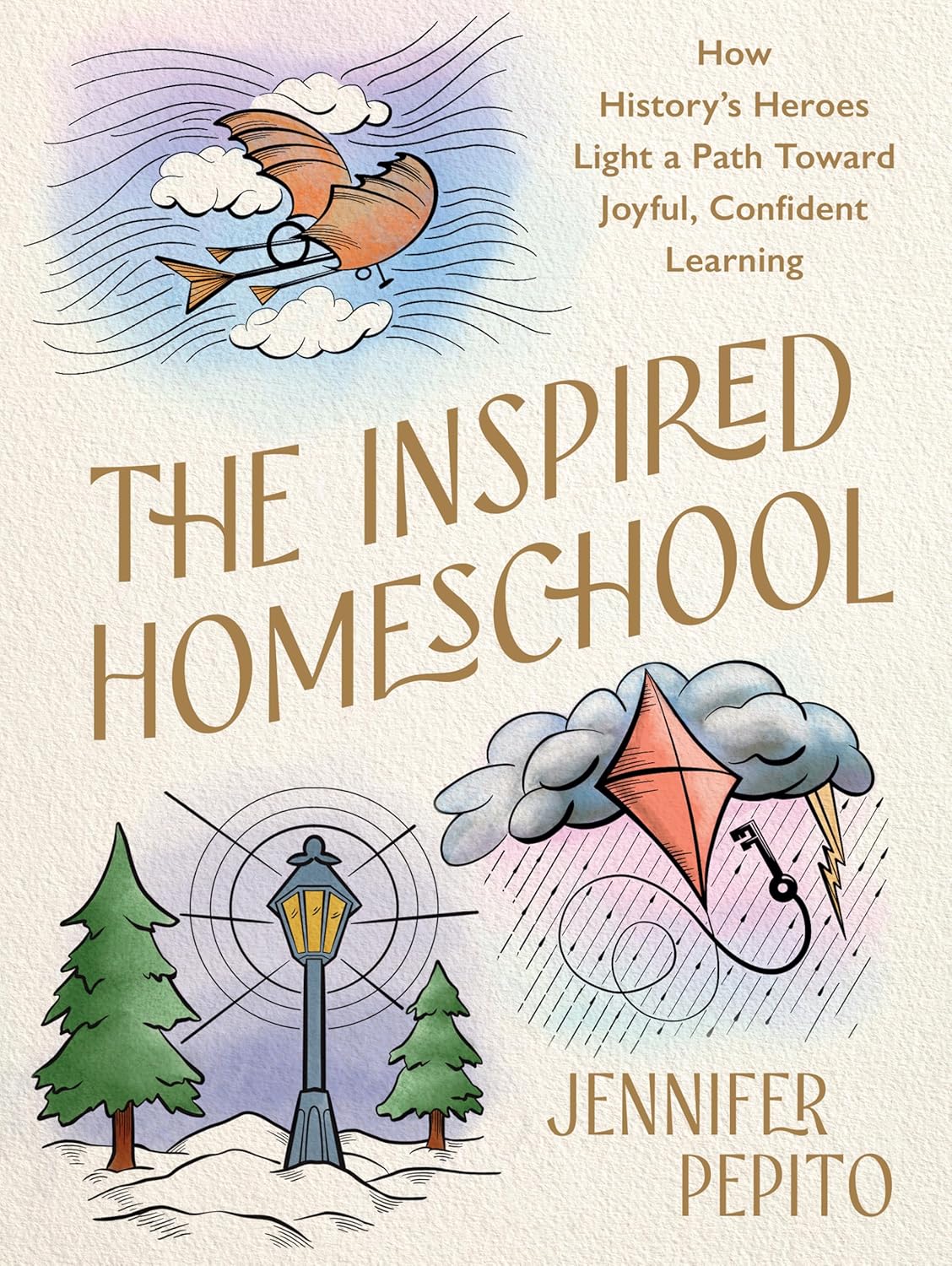 The Inspired Homeschool: How History's Heroes Light a Path Toward Joyful, Confident Learning