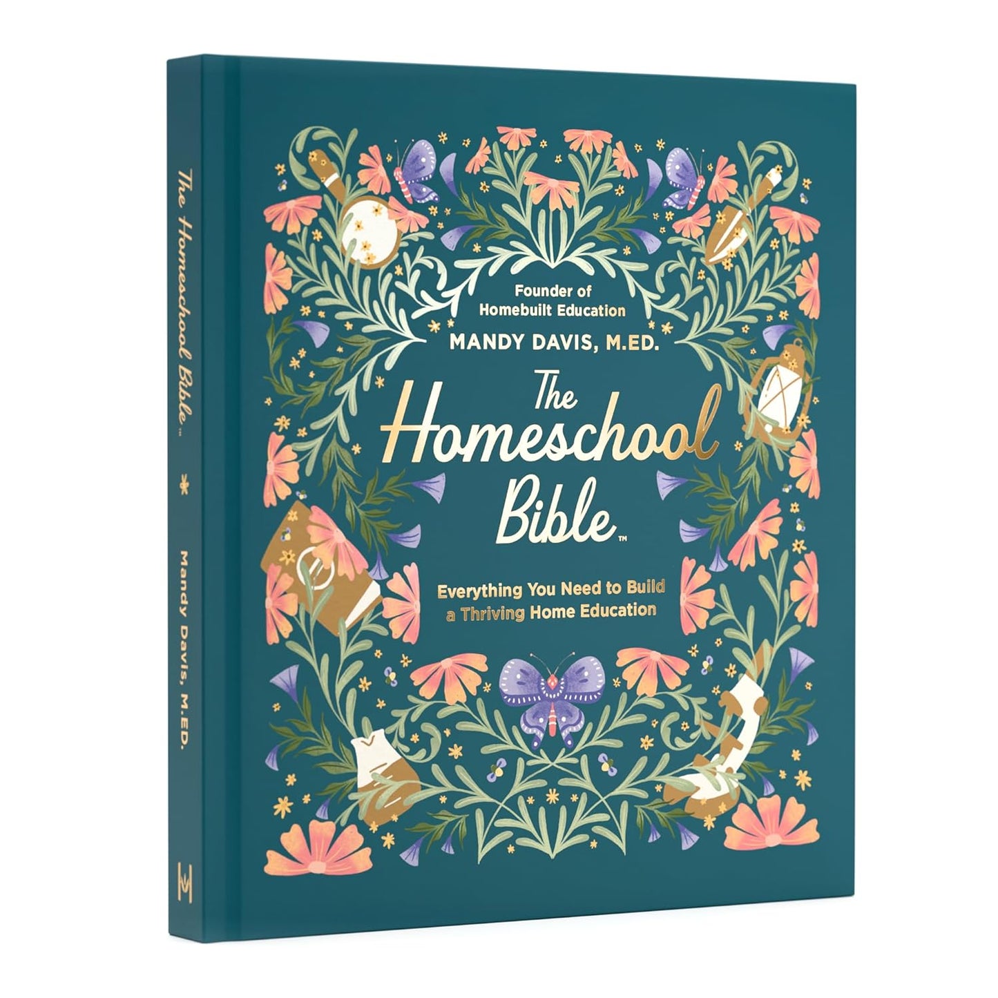The Homeschool Bible: Everything You Need to Build a Thriving Home Education