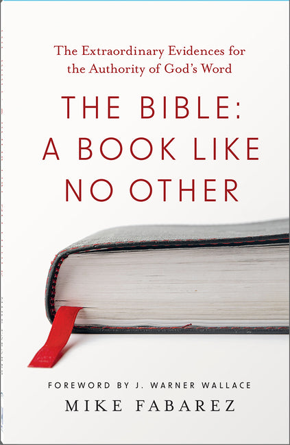 The Bible: A Book Like No Other: The Extraordinary Evidences for the Authority of God's Word