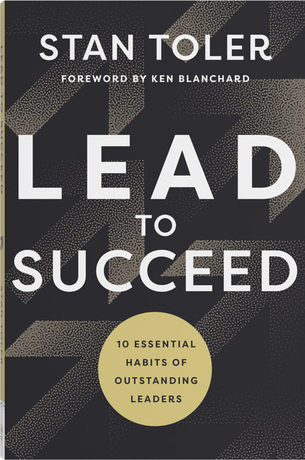 Lead to Succeed: 10 Essential Habits of Outstanding Leaders