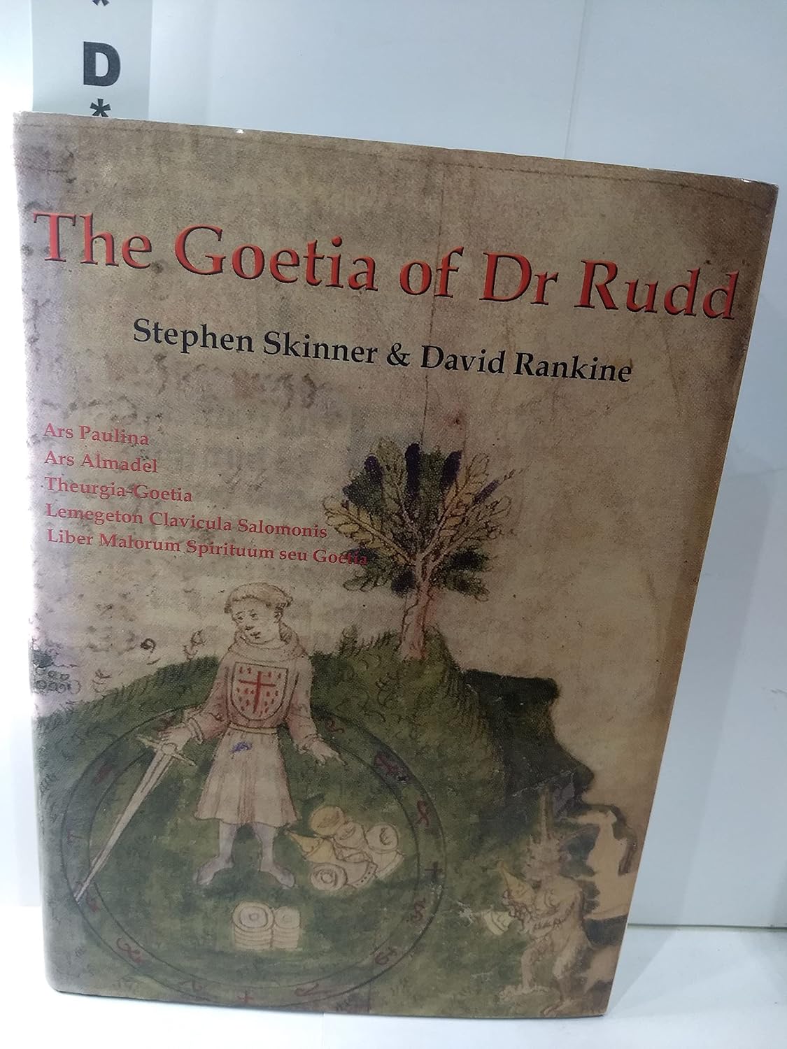 Goetia of Dr Rudd: The Angels & Demons of Liber Malorum Spirituum Seu Goetia Lemegeton Clavicula Salomonis