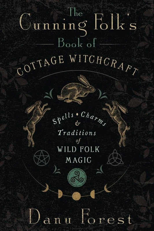 Cunning Folk's Book of Cottage Witchcraft Spells, Charms & Traditions of Wild Folk Magic
