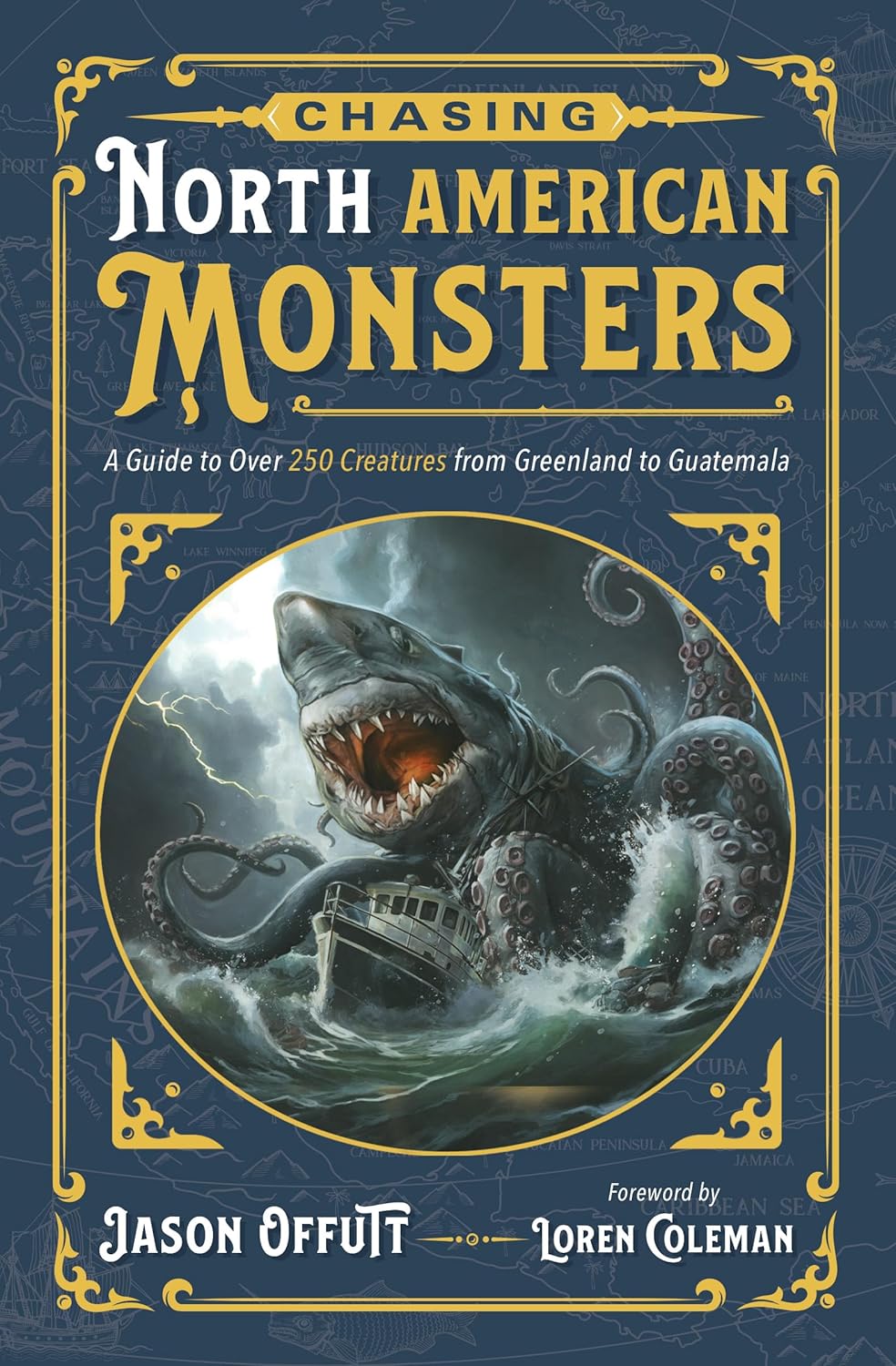 Chasing North American Monsters: A Guide to Over 250 Creatures from Greenland to Guatemala