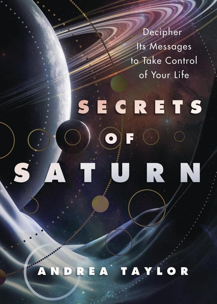 Secrets of Saturn Decipher Its Messages to Take Control of Your Life