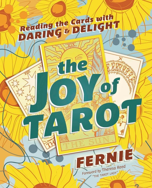 The Joy of Tarot: Reading the Cards with Daring and Delight