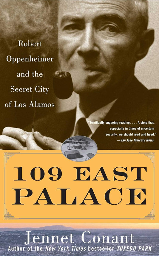 109 East Palace: Robert Oppenheimer and the Secret City of Los Alamos