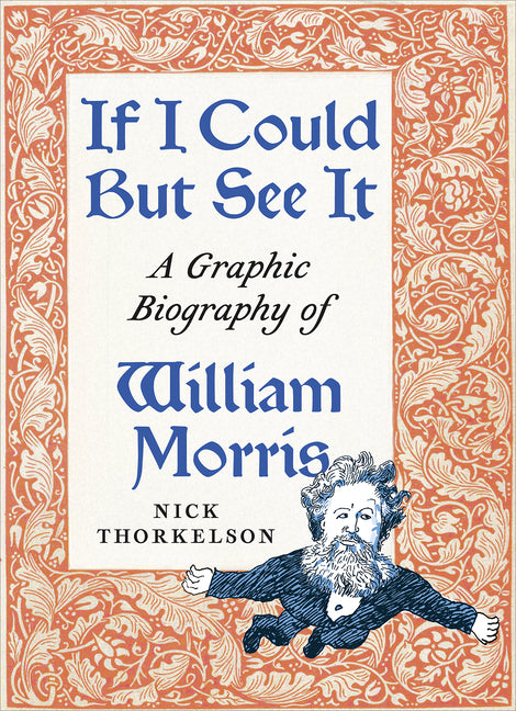 If I Could But See It: A Graphic Biography of William Morris