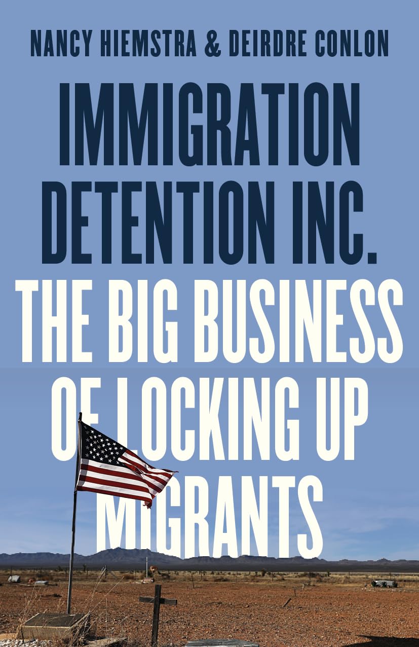 Immigration Detention Inc. The Big Business of Locking Up Migrants in America